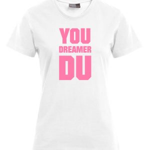 t-shirt bedrucken schweiz - you dreamer du